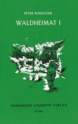 Rosegger, Peter: Waldheimat I
