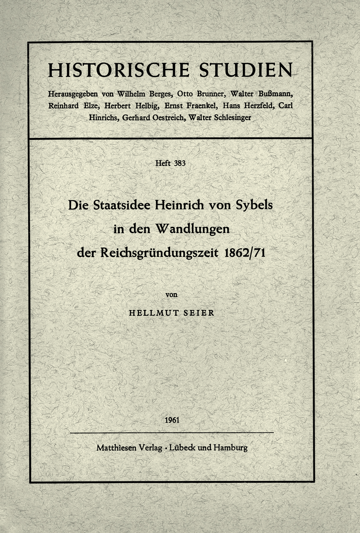 Seier, Hellmut: Die Staatsidee Heinrich von Sybels in den Wandlungen der Reichsgründungszeit 1862/71