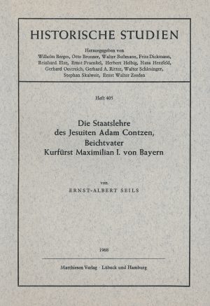 Seils, Ernst-Albert: Die Staatslehre des Jesuiten Adam Contzen, Beichtvater Kurfürst Maximilian I. von Bayern