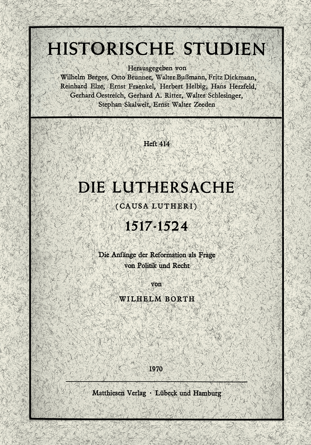Borth, Wilhelm: Die Luthersache (Causa Lutheri) 1517-1524