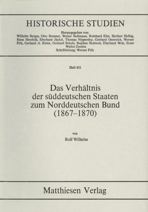 Wilhelm, Rolf: Das Verhältnis der süddeutschen Staaten zum Norddeutschen Bund (1867-1870)