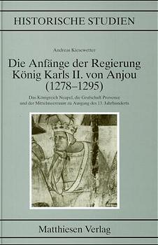 Kiesewetter, Andreas: Die Anfänge der Regierung Karls II. von Anjou (1278-1295)