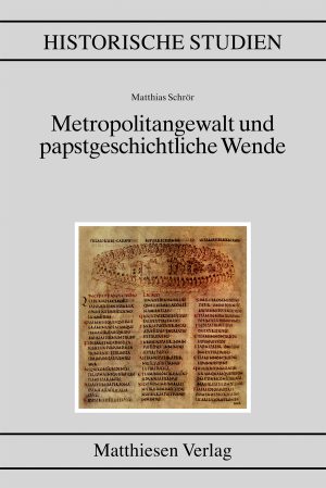 Schrör, Matthias: Metropolitangewalt und papstgeschichtliche Wende