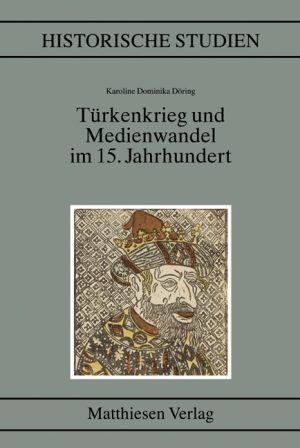 Döring, Karoline Dominika: Türkenkrieg und Medienwandel im 15. Jahrhundert