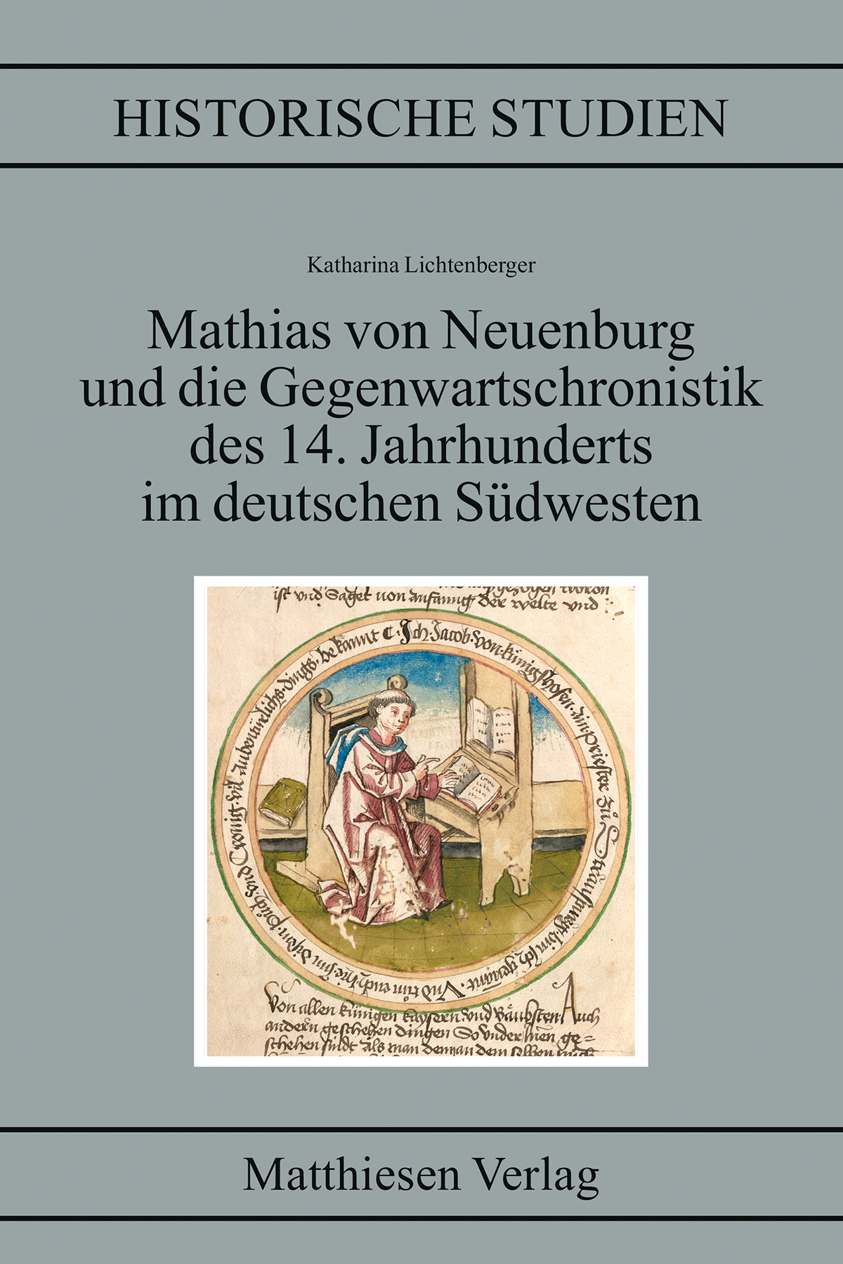 Lichtenberger, Katharina: Mathias von Neuenburg und die Gegenwartschronistik des 14. Jahrhunderts im deutschen Südwesten