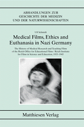 Schmidt, Ulf: Medical Films, Ethics and Euthanasia in Nazi Germany