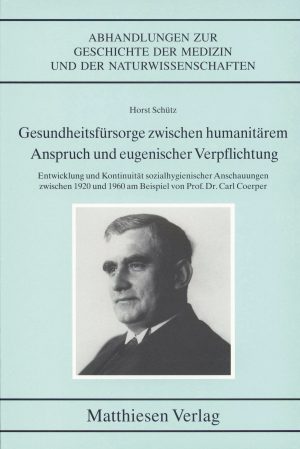 Schütz, Horst: Gesundheitsfürsorge zwischen humanitärem Anspruch und eugenischer Verpflichtung