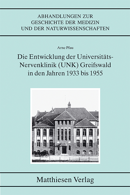Pfau, Arne: Die Entwicklung der Universitäts-Nervenklinik (UNK) Greifswald in den Jahren 1933 bis 1955