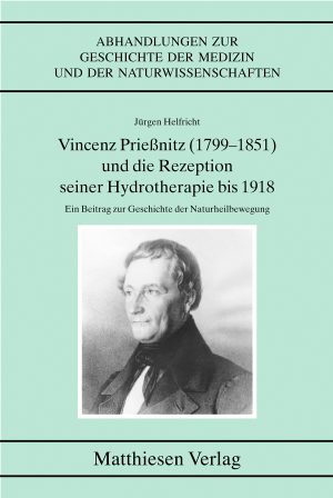 Helfricht, Jürgen: Vincenz Prießnitz (1799-1851) und die Rezeption seiner Hydrotherapie bis 1918
