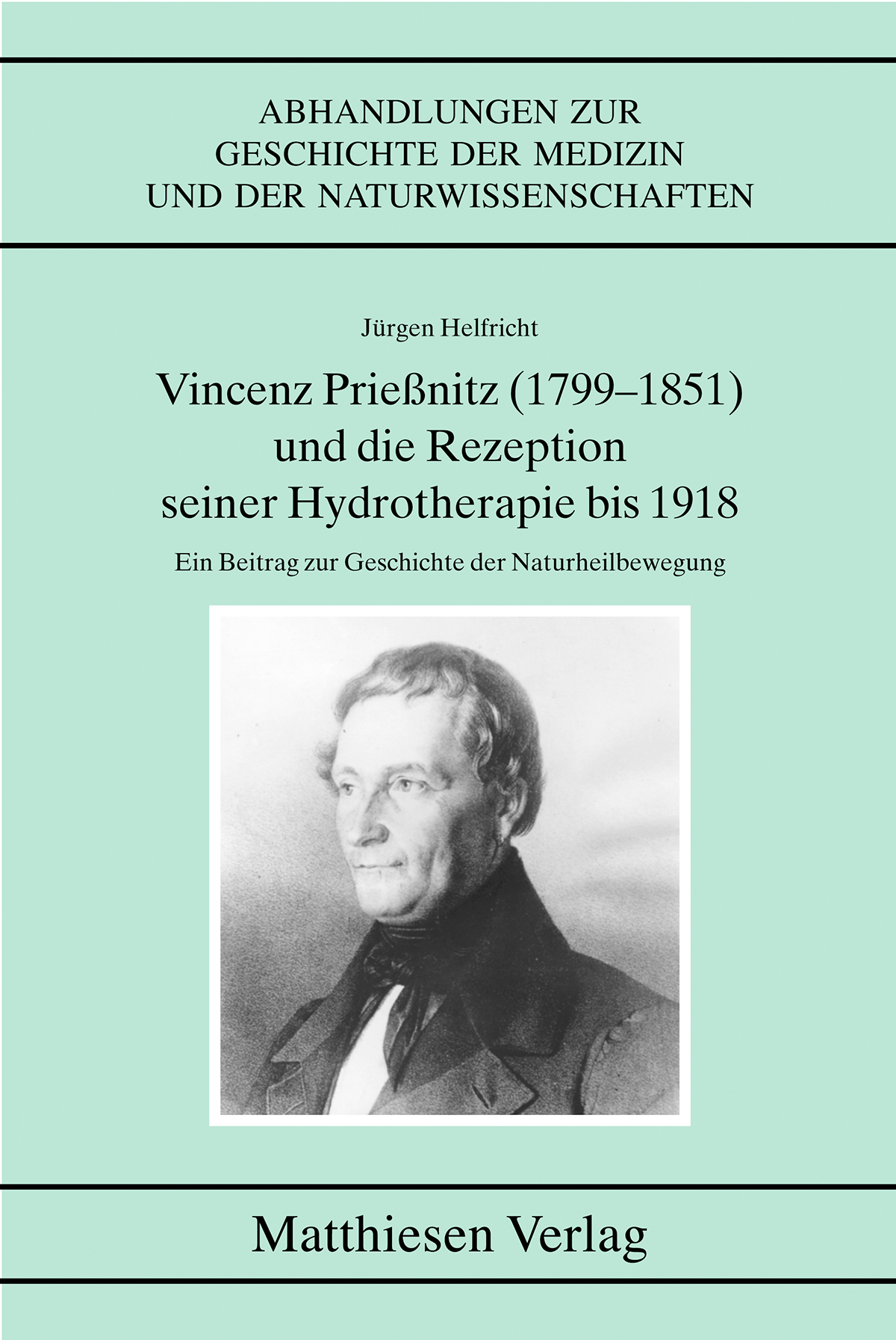 Helfricht, Jürgen: Vincenz Prießnitz (1799-1851) und die Rezeption seiner Hydrotherapie bis 1918