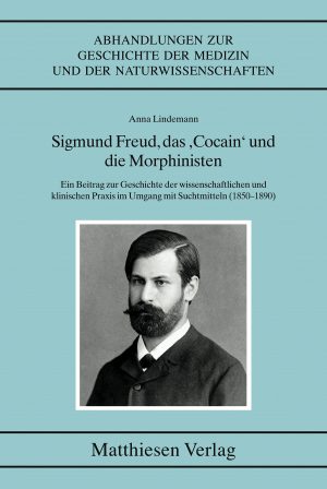 Lindemann, Anna: Sigmund Freud, das „Cocain“ und die Morphinisten