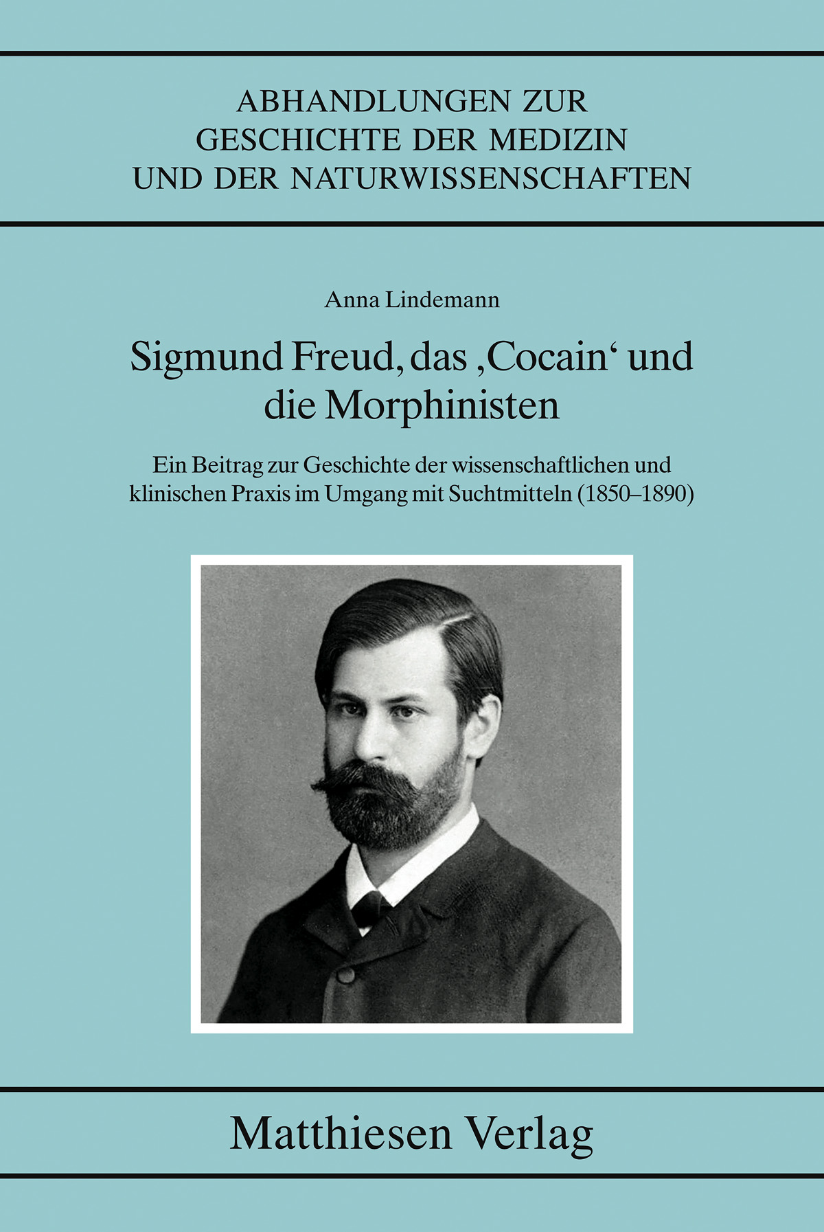 Lindemann, Anna: Sigmund Freud, das „Cocain“ und die Morphinisten