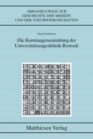 Schubert, Daniel: Die Kunstaugensammlung der Universitätsaugenklinik Rostock