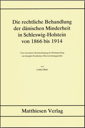Blatt, Lothar: Die rechtliche Behandlung der dänischen Minderheit in Schleswig-Holstein von 1866 bis 1914