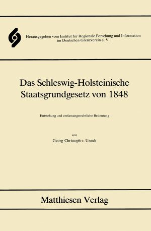 Unruh, Georg-Christoph v.: Das Schleswig-Holsteinische Staatsgrundgesetz von 1848