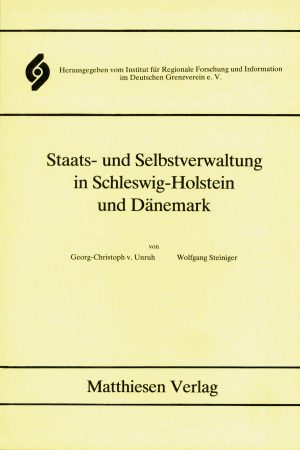 Unruh, Georg Christoph v. und Steiniger, Wolfgang: Staats- und Selbstverwaltung in Schleswig-Holstein und Dänemark