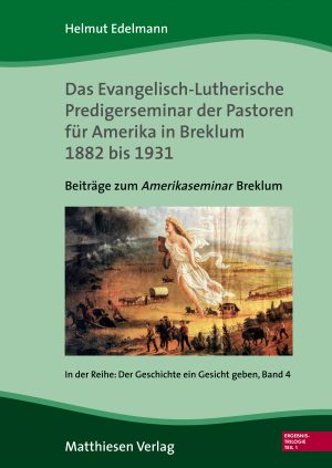 Edelmann, Helmut: Das Evangelisch-Lutherische Predigerseminar der Pastoren für Amerika in Breklum 1882 bis 1931