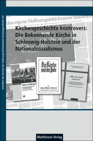 Kirchengeschichte kontrovers: Die Bekennende Kirche in Schleswig-Holstein und der Nationalsozialismus
