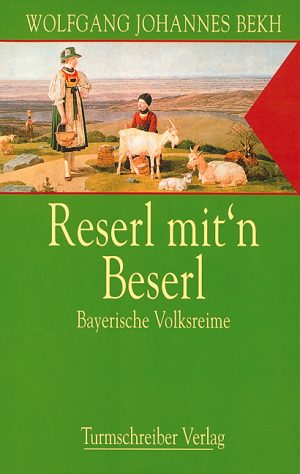 Bekh, Wolfgang Johannes: Reserl mit'n Beserl
