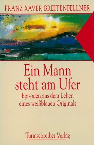 Breitenfellner, Franz Xaver: Ein Mann steht am Ufer