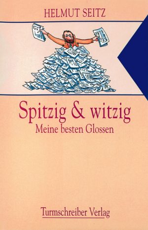 Seitz, Helmut: Spitzig & witzig