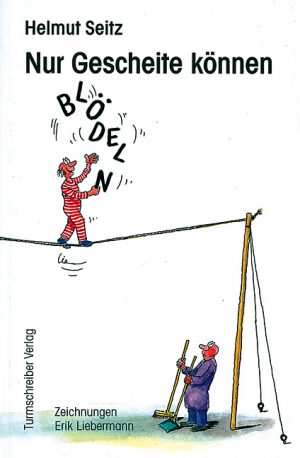 Seitz, Helmut: Nur Gescheite können blödeln
