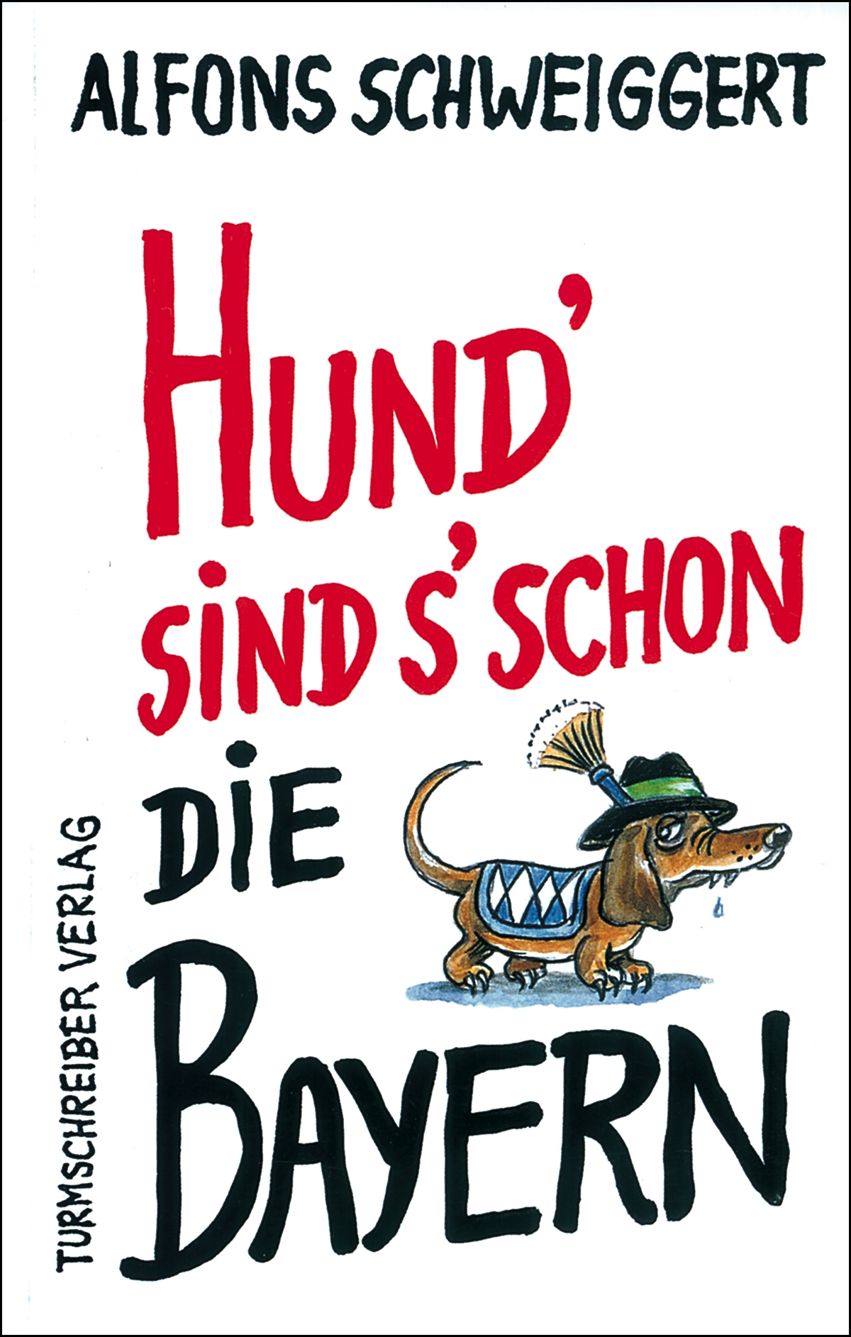 Schweiggert, Alfons: Hund' sind s' schon die Bayern