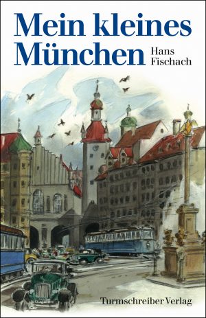 Fischach, Hans: Mein kleines München