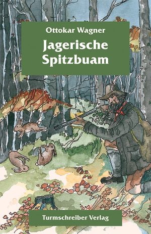 Wagner, Ottokar: Jagerische Spitzbuam