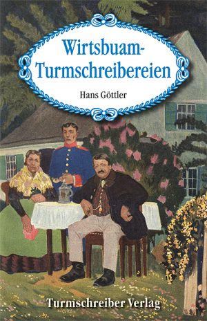 Göttler, Hans: Wirtsbuam-Turmschreibereien