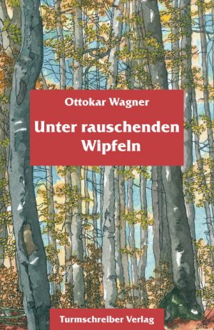 Wagner, Ottokar: Unter rauschenden Wipfeln