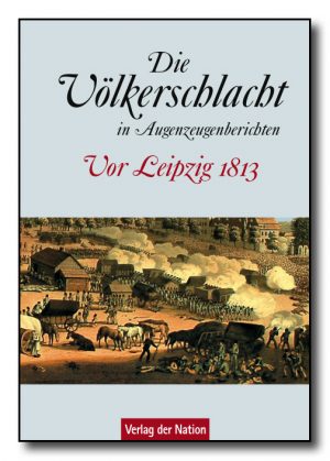 Die Völkerschlacht in Augenzeugenberichten