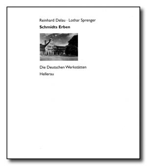 Schmidts Erben. Die Deutschen Werkstätten Hellerau