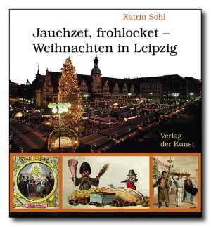 Jauchzet, frohlocket – Weihnachten in Leipzig