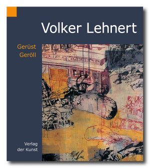 Volker Lehnert - Gerüst. Geröll.
