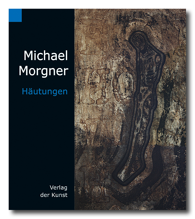 Michael Morgner. Häutungen