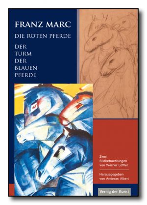 Franz Marc - Die roten Pferde. Der Turm der blauen Pferde