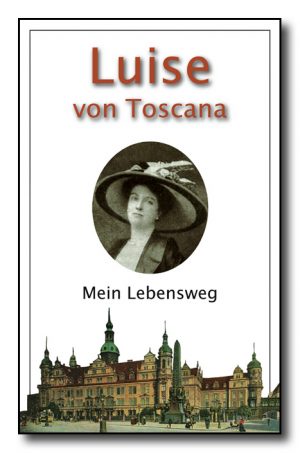 Luise von Toscana, Mein Lebensweg