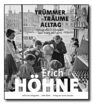 Erich Höhne. Trümmer – Träume – Alltag