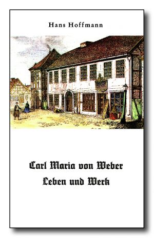 Carl Maria von Weber - Leben und Werk