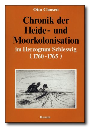 Chronik der Heide- und Moorkolonisation im Herzogtum Schleswig (1760-1765)