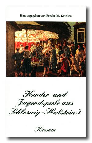 Kinder- und Jugendspiele aus Schleswig-Holstein, Bd. 3