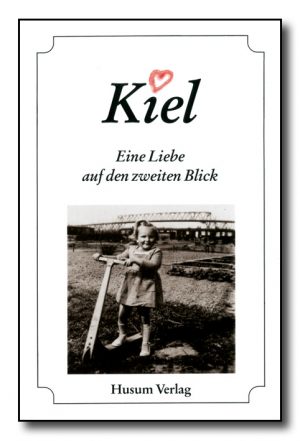 Kiel. Eine Liebe auf den zweiten Blick