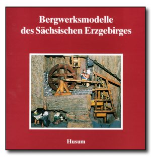 Bergwerksmodelle des Sächsischen Erzgebirges
