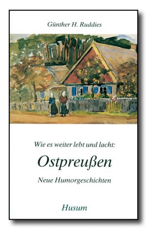 Wie es weiter lebt und lacht: Ostpreußen