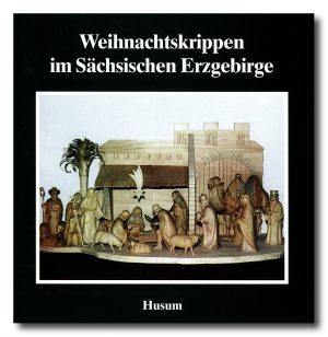 Weihnachtskrippen im Sächsischen Erzgebirge