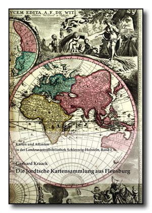Die Jordtsche Kartensammlung vom Ende des 18. Jahrhunderts zum Weltbild eines Flensburger Ziegeleibesitzers