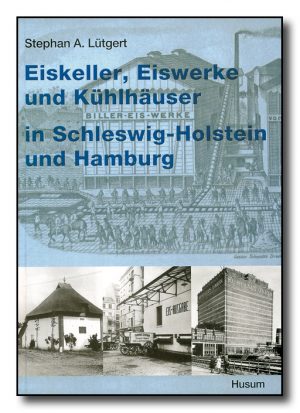 Eiskeller, Eiswerke und Kühlhäuser in Schleswig-Holstein und Hamburg