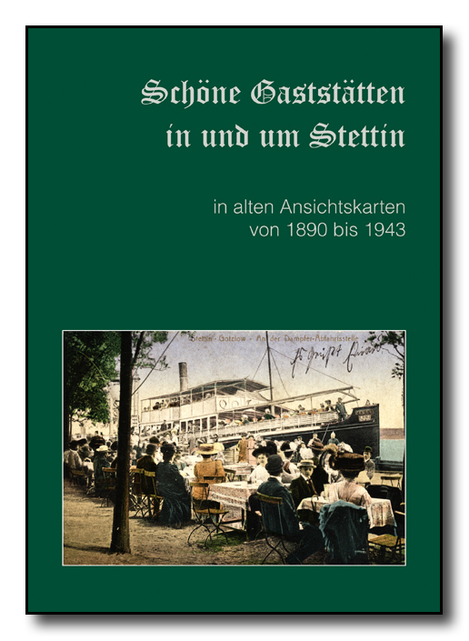 Schöne Gaststätten in und um Stettin in alten Ansichtskarten von 1890 bis 1943