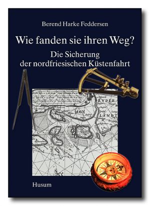 Wie fanden sie ihren Weg? - Die Sicherung der nordfriesischen Küstenfahrt